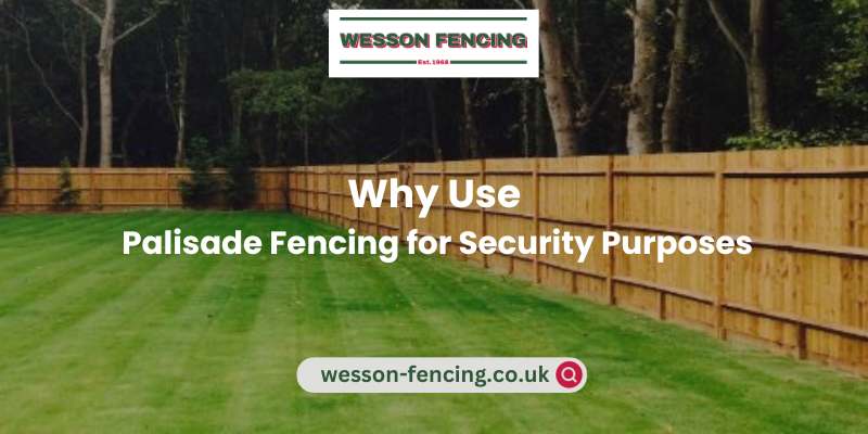 Why Use Palisade Fencing for Security Purposes?
